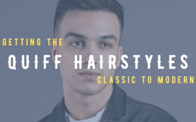 Quiff Hairstyles for Men: Styling From Classic to Modern Quiff Hairstyles for Men