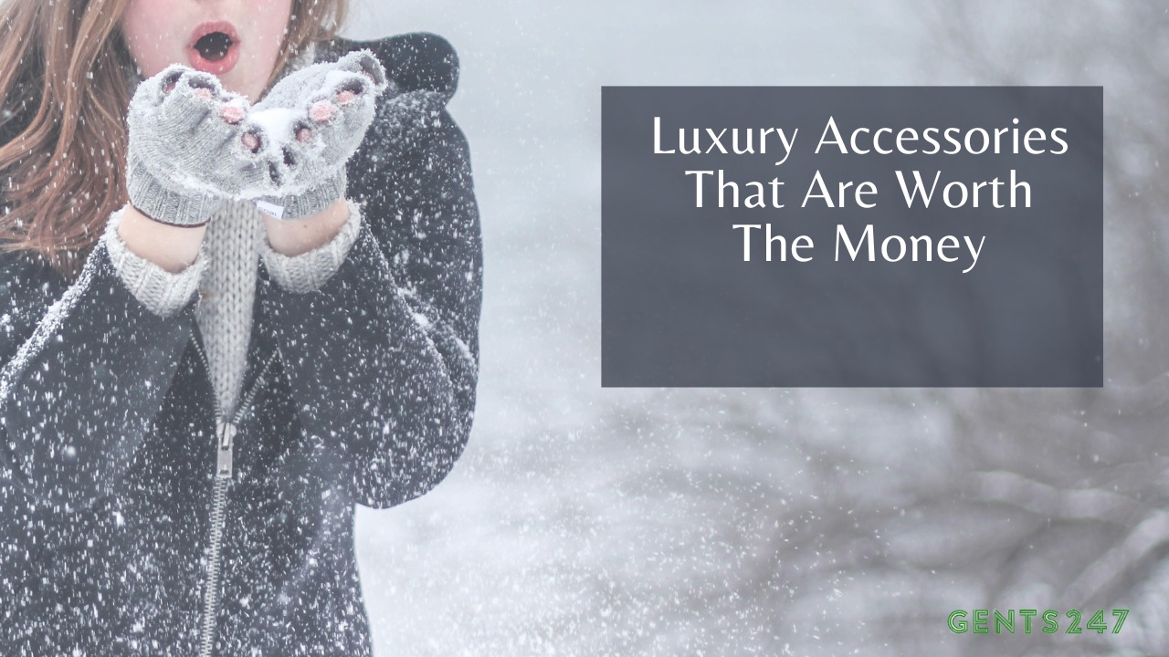 10 Luxury Accessories That Are Worth The Money