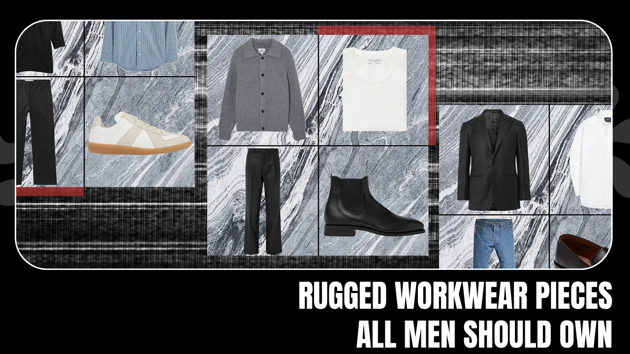 Rugged Workwear Pieces All Men Should Own